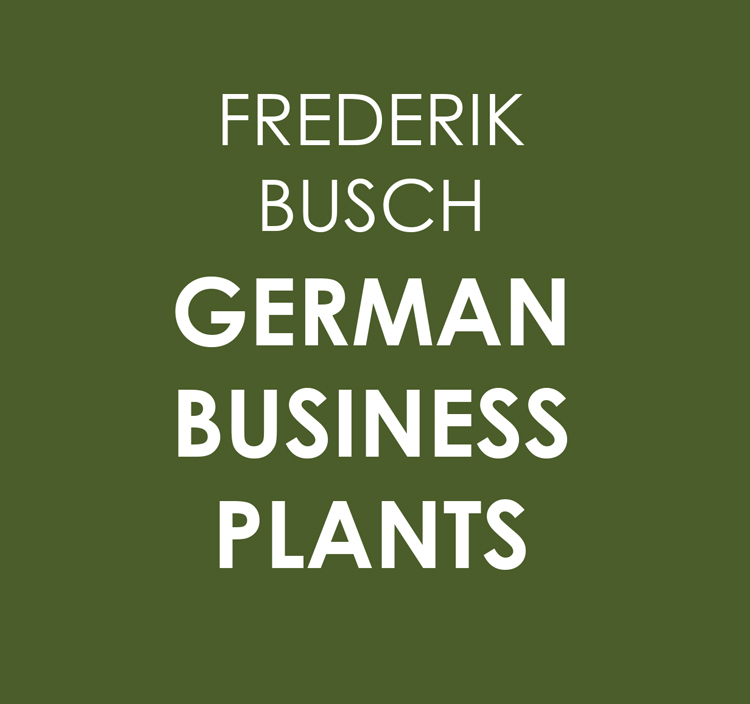 Frederik Busch - GERMAN BUSINESS PLANTS - Ausstellung 27.5.-3.6.2018 - Künstlerhaus im Schlossgarten - Cuxhaven