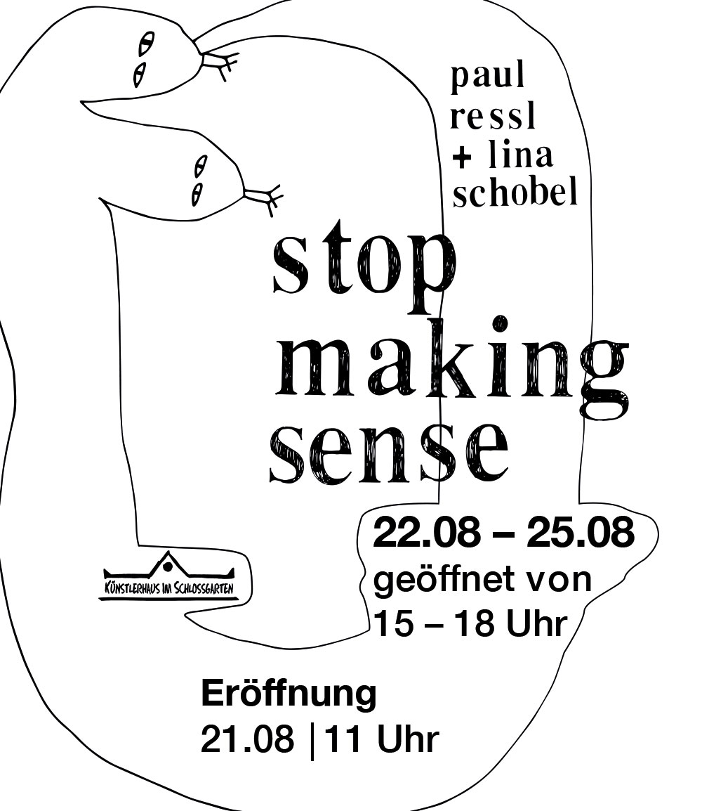 Lina Schobel & Paul Ressl - stop making sense - Ausstellung 21.8.-25.8.2022 - Künstlerhaus im Schlossgarten - Cuxhaven