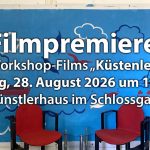 Filmpremiere des Workshop-Films Küstenleben am 28. August 2026 von Anja Tchepets und Johan Robin im Künstlerhaus im Schlossgarten in Cuxhaven